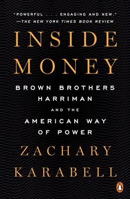 Geld im Inneren: Brown Brothers Harriman und der amerikanische Weg zur Macht - Inside Money: Brown Brothers Harriman and the American Way of Power