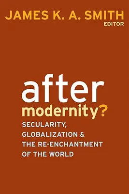 Nach der Moderne? Säkularität, Globalisierung und die Wiederverzauberung der Welt - After Modernity?: Secularity, Globalization, and the Reenchantment of the World