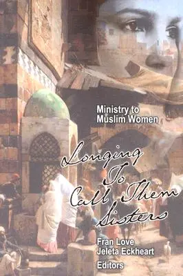 Dienst an muslimischen Frauen: Die Sehnsucht, sie Schwestern zu nennen - Ministry to Muslim Women: Longing to Call them Sisters