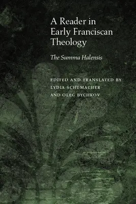 Ein Lesebuch zur frühen franziskanischen Theologie: Die Summa Halensis - A Reader in Early Franciscan Theology: The Summa Halensis