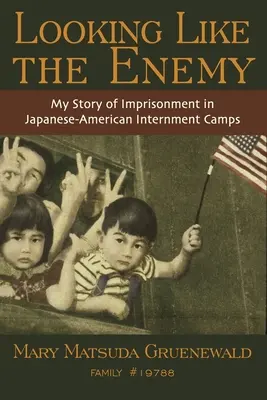 Wie der Feind aussehen: Meine Geschichte der Inhaftierung in japanisch-amerikanischen Internierungslagern - Looking Like the Enemy: My Story of Imprisonment in Japanese American Internment Camps