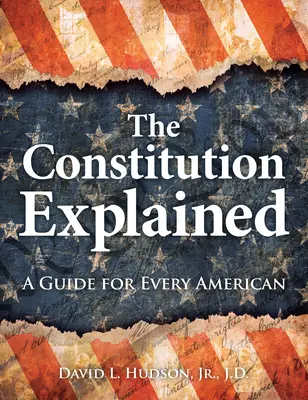 Die Verfassung erklärt: Ein Leitfaden für jeden Amerikaner - The Constitution Explained: A Guide for Every American