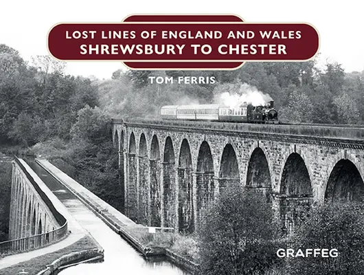 Die verlorenen Linien von England und Wales: Shrewsbury bis Chester - Lost Lines of England and Wales: Shrewsbury to Chester