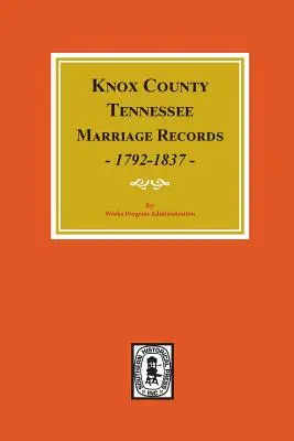 Knox County, Tennessee Heiratsaufzeichnungen, 1792-1897. - Knox County, Tennessee Marriage Records, 1792-1897.