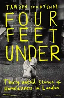 Four Feet Under - Dreißig unerzählte Geschichten über Obdachlosigkeit in London - Four Feet Under - Thirty untold stories of homelessness in London