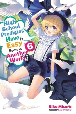 High School Prodigies haben es auch in einer anderen Welt leicht, Band 6 (Light Novel) - High School Prodigies Have It Easy Even in Another World!, Vol. 6 (Light Novel)