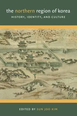 Die nördliche Region Koreas: Geschichte, Identität und Kultur - The Northern Region of Korea: History, Identity, & Culture