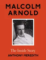 Malcolm Arnold - Die innere Geschichte - Malcolm Arnold - The Inside Story