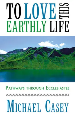 Dieses irdische Leben lieben: Wege durch den Kohelet - To Love This Earthly Life: Pathways Through Ecclesiastes