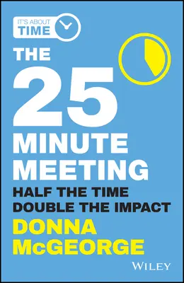 Das 25-Minuten-Meeting: Die Hälfte der Zeit, die doppelte Wirkung - The 25 Minute Meeting: Half the Time, Double the Impact