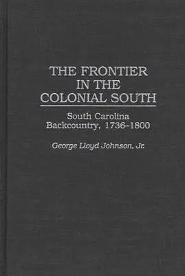 Die Grenze im kolonialen Süden: Das Hinterland von South Carolina, 1736-1800 - The Frontier in the Colonial South: South Carolina Backcountry, 1736-1800