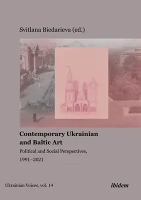 Zeitgenössische ukrainische und baltische Kunst: Politische und soziale Perspektiven, 1991-2021 - Contemporary Ukrainian and Baltic Art: Political and Social Perspectives, 1991-2021