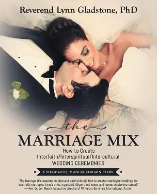 Der Ehe-Mix: Wie man interreligiöse/interspirituelle/interkulturelle Hochzeitszeremonien gestaltet: Ein Schritt-für-Schritt-Handbuch für Geistliche - The Marriage Mix: How to Create Interfaith/Interspiritual/Intercultural Wedding Ceremonies: A Step-By-Step Manual for Ministers