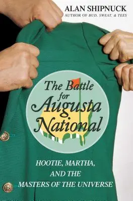 Der Kampf um Augusta National: Hootie, Martha und die Masters of the Universe - The Battle for Augusta National: Hootie, Martha, and the Masters of the Universe