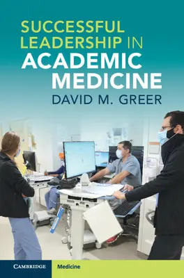Erfolgreiches Führen in der akademischen Medizin - Successful Leadership in Academic Medicine