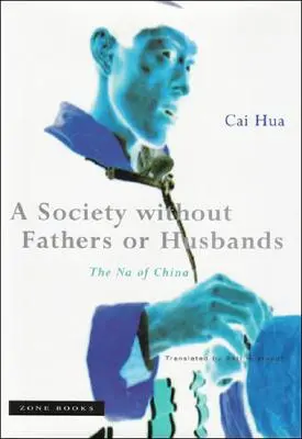 Eine Gesellschaft ohne Väter und Ehemänner: Das Na von China - A Society Without Fathers or Husbands: The Na of China