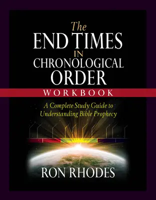 Das Arbeitsbuch Endzeiten in chronologischer Reihenfolge: Ein komplettes Studienbuch zum Verständnis der biblischen Prophezeiung - The End Times in Chronological Order Workbook: A Complete Study Guide to Understanding Bible Prophecy