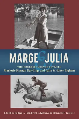 Marge und Julia: Die Korrespondenz zwischen Marjorie Kinnan Rawlings und Julia Scribner Bigham - Marge and Julia: The Correspondence Between Marjorie Kinnan Rawlings and Julia Scribner Bigham