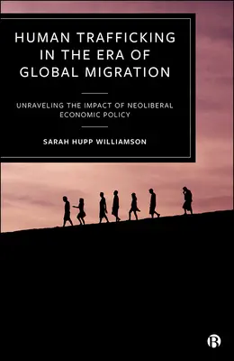 Menschenhandel in der Ära der globalen Migration: Die Auswirkungen neoliberaler Wirtschaftspolitik entschlüsseln - Human Trafficking in the Era of Global Migration: Unraveling the Impact of Neoliberal Economic Policy