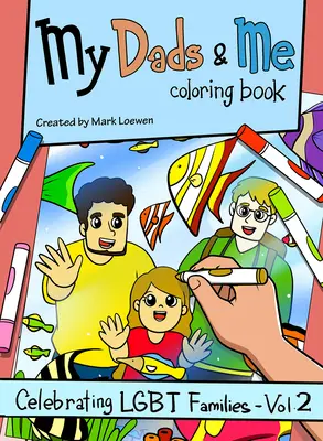 My Dads & Me Malbuch: Lgbt-Familien feiern - Band 2Band 2 - My Dads & Me Coloring Book: Celebrating Lgbt Families - Vol 2volume 2