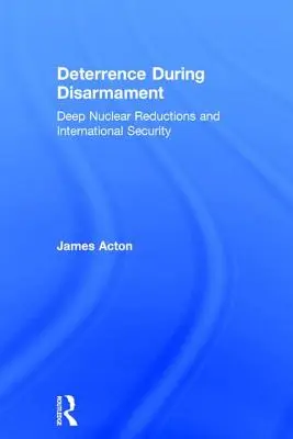 Abschreckung während der Abrüstung: Tiefe nukleare Abrüstung und internationale Sicherheit - Deterrence During Disarmament: Deep Nuclear Reductions and International Security