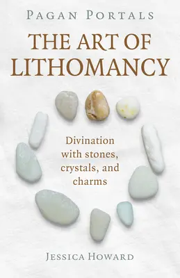 Heidnische Portale - Die Kunst der Lithomantie: Wahrsagen mit Steinen, Kristallen und Amuletten - Pagan Portals - The Art of Lithomancy: Divination with Stones, Crystals, and Charms