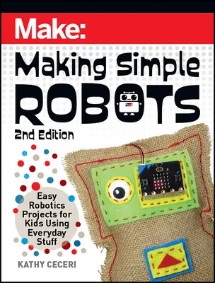 Einfache Roboter bauen: Einfache Robotikprojekte für Kinder mit Alltagsgegenständen - Making Simple Robots: Easy Robotics Projects for Kids Using Everyday Stuff