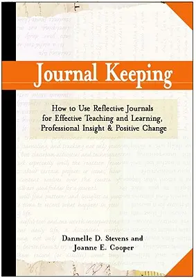 Tagebuch führen: Reflektierendes Schreiben für Lernen, Lehren, professionelle Einsichten und positive Veränderungen - Journal Keeping: How to Use Reflective Writing for Learning, Teaching, Professional Insight and Positive Change