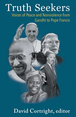 Wahrheitssuchende: Stimmen des Friedens und der Gewaltlosigkeit von Gandhi bis Papst Franziskus - Truth Seekers: Voices of Peace and Nonviolence from Gandhi to Pope Francis