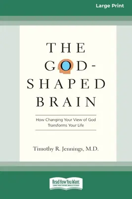 Das gottgeformte Gehirn: Wie eine veränderte Sichtweise auf Gott Ihr Leben verändert (16pt Large Print Edition) - The God-Shaped Brain: How Changing Your View of God Transforms Your Life (16pt Large Print Edition)