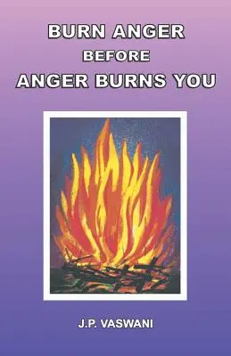 Verbrenne den Zorn, bevor der Zorn dich verbrennt - Burn Anger Before Anger Burns You