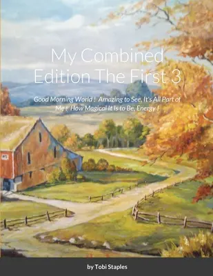 Meine kombinierte Ausgabe Die ersten 3: Guten Morgen Welt! Erstaunlich zu sehen, es ist alles ein Teil von mir! Wie magisch es ist, Energie zu sein! - My Combined Edition The First 3: Good Morning World ! Amazing to See, It's All Part of Me ! How Magical It is to Be, Energy !
