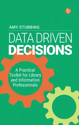 Datengetriebene Entscheidungen: Ein praktisches Toolkit für Bibliotheks- und Informationsfachleute - Data Driven Decisions: A Practical Toolkit for Library and Information Professionals