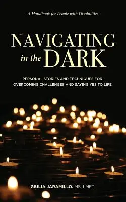 Navigieren im Dunkeln: Persönliche Geschichten und Techniken zur Bewältigung von Herausforderungen und zum Ja-Sagen zum Leben - Navigating in the Dark: Personal Stories and Techniques for Overcoming Challenges and Saying Yes to Life