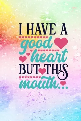 Ich habe ein gutes Herz, aber diesen Mund - I Have A Good Heart But This Mouth