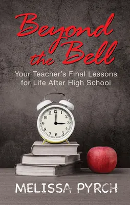 Jenseits der Glocke: 12 Lektionen für Ihr Leben nach der High School - Beyond the Bell: 12 Lessons for Navigating Your Life After High School