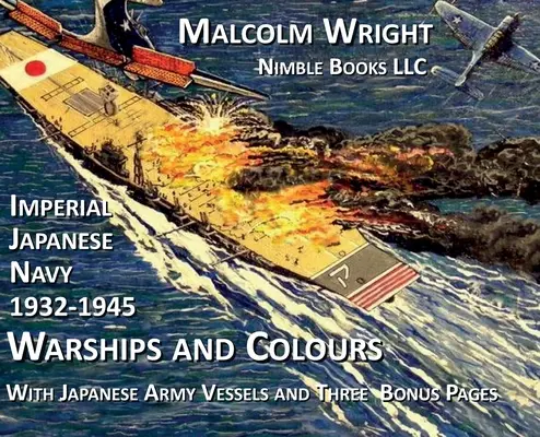 Kaiserlich Japanische Marine 1932-1945 Kriegsschiffe und Farben: Mit Schiffen der japanischen Armee und drei speziellen Bonusseiten - Imperial Japanese Navy 1932-1945 Warships and Colours: With Japanese Army Vessels and Three Special Bonus Pages