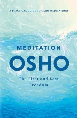 Meditation: Die erste und letzte Freiheit: Ein praktischer Leitfaden für Osho-Meditationen - Meditation: The First and Last Freedom: A Practical Guide to Osho Meditations