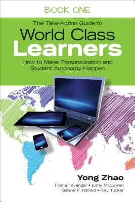 Der Leitfaden für Weltklasse-Lernende Buch 1: Wie man Personalisierung und Schülerautonomie verwirklicht - The Take-Action Guide to World Class Learners Book 1: How to Make Personalization and Student Autonomy Happen