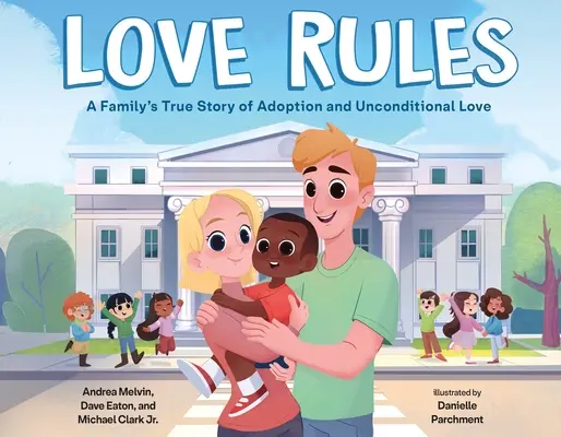 Liebe regiert: Die wahre Geschichte einer Familie über Adoption und bedingungslose Liebe - Love Rules: A Family's True Story of Adoption and Unconditional Love