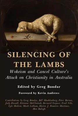 Das Schweigen der Lämmer: Wokeism und der Angriff der Cancel Culture auf das Christentum in Australien - Silencing of the Lambs: Wokeism and Cancel Culture's Attack on Christianity in Australia
