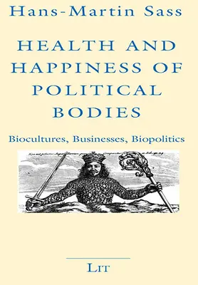 Gesundheit und Glück der politischen Körper: Biokulturen, Unternehmen, Biopolitik - Health and Happiness of Political Bodies: Biocultures, Businesses, Biopolitics