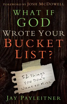 Was wäre, wenn Gott deine Bucket List geschrieben hätte?: 52 Dinge, die du nicht verpassen willst - What If God Wrote Your Bucket List?: 52 Things You Don't Want to Miss