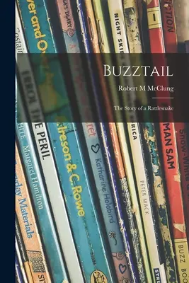 Buzztail; die Geschichte einer Klapperschlange - Buzztail; the Story of a Rattlesnake