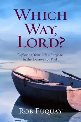 Welchen Weg, Herr? Die Suche nach dem Sinn deines Lebens in den Reisen des Paulus - Which Way, Lord?: Exploring Your Life's Purpose in the Journeys of Paul