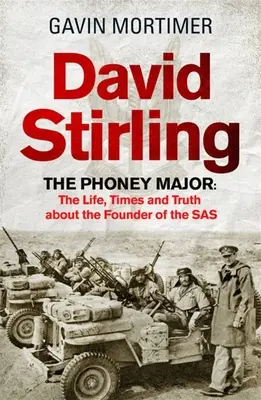 David Stirling: Der gefälschte Major: Das Leben, die Zeiten und die Wahrheit über den Gründer des SAS - David Stirling: The Phoney Major: The Life, Times and Truth about the Founder of the SAS