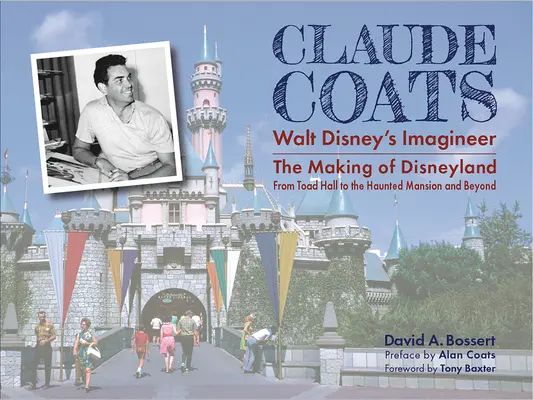 Claude Coats: Walt Disney's Imagineer: Die Entstehung von Disneyland von der Toad Hall bis zum Haunted Mansion und darüber hinaus - Claude Coats: Walt Disney's Imagineer: The Making of Disneyland from Toad Hall to the Haunted Mansion and Beyond