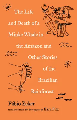 Das Leben und Sterben eines Zwergwals im Amazonas: Reportagen aus dem brasilianischen Regenwald - The Life and Death of a Minke Whale in the Amazon: Dispatches from the Brazilian Rainforest