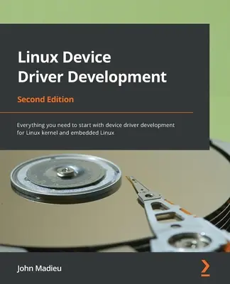 Linux-Gerätetreiberentwicklung - Zweite Auflage: Alles, was Sie brauchen, um mit der Entwicklung von Gerätetreibern für Linux-Kernel und Embedded Linux zu beginnen - Linux Device Driver Development - Second Edition: Everything you need to start with device driver development for Linux kernel and embedded Linux