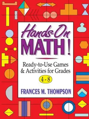 Mathe zum Anfassen: Sofort einsetzbare Spiele und Aktivitäten für die Klassen 4-8 - Hands-On Math!: Ready-To-Use Games & Activities for Grades 4-8